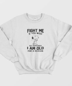 Fight Me If You Wish But Remember I am Old For a Reason Sweatshirt 1 Fight Me If You Wish But Remember I am Old For a Reason Sweatshirt 2