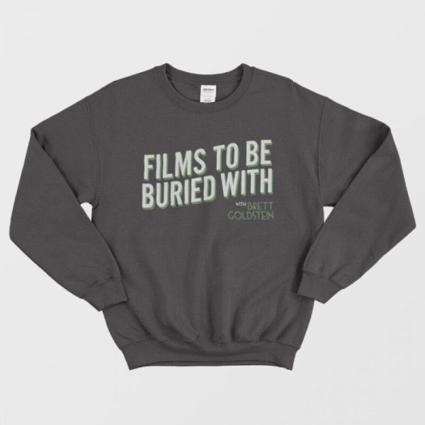 Films To Be Buried With Brett Goldstein Sweatshirt