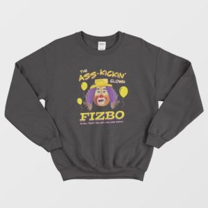 Fizbo The Ass Kickin Clown Sweatshirt