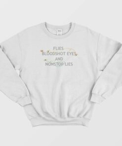 Flies Bloodshot Eyes and Nonstop Lies Vintage Sweatshirt 1