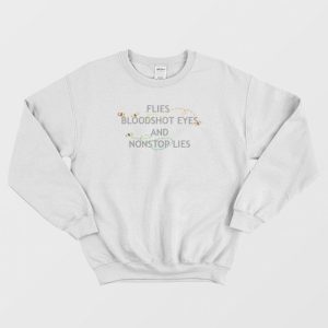 Flies Bloodshot Eyes and Nonstop Lies Vintage Sweatshirt