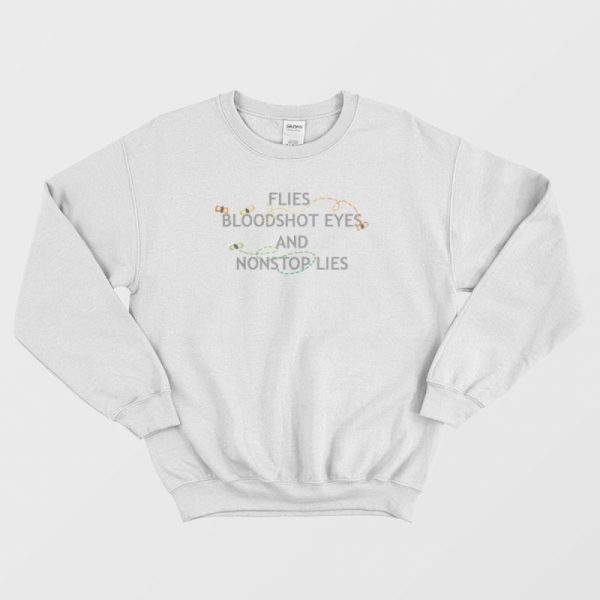 Flies Bloodshot Eyes and Nonstop Lies Vintage Sweatshirt