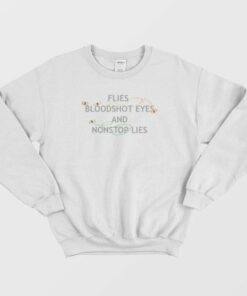 Flies Bloodshot Eyes and Nonstop Lies Vintage Sweatshirt 3 Flies Bloodshot Eyes and Nonstop Lies Vintage Sweatshirt 4