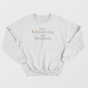 Flies Bloodshot Eyes and Nonstop Lies Vintage Sweatshirt 4