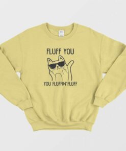 Fluff You You Fluffin Fluff Sweatshirt 3