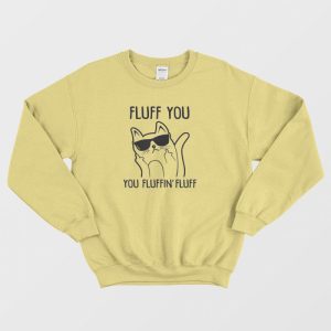 Fluff You You Fluffin Fluff Sweatshirt 3