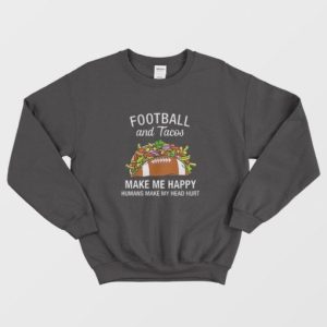 Football And Tacos Make Me Happy Funny Sweatshirt