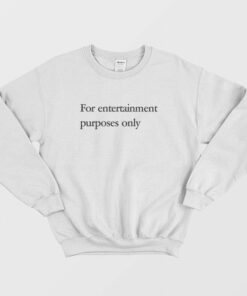 For Entertainment Purposes Only Sweatshirt 1