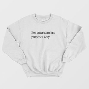 For Entertainment Purposes Only Sweatshirt 3