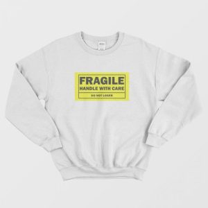 Fragile Handle With Care Do Not Loser Sweatshirt