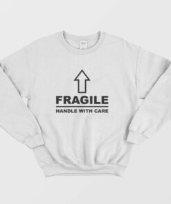 Fragile Handle With Care Sweatshirt 1 Fragile Handle With Care Sweatshirt 2