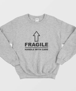 Fragile Handle With Care Sweatshirt 2 Fragile Handle With Care Sweatshirt 3