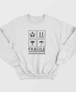 Fragile Please Handle With Care Sweatshirt 1