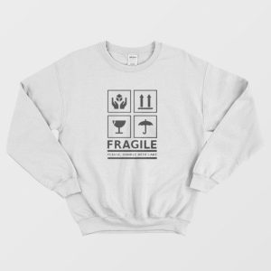 Fragile Please Handle With Care Sweatshirt