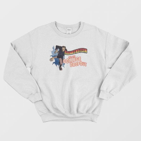 Frankenstein Was The College Dropout Sweatshirt