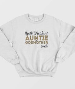 Freakin Auntie And Godmother Ever Mothers Day Sweatshirt 1