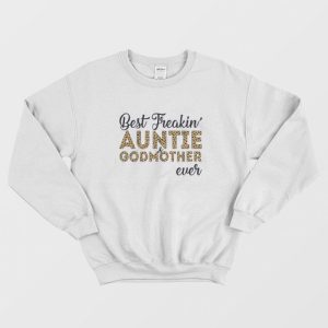 Freakin’ Auntie And Godmother Ever Mother’s Day Sweatshirt