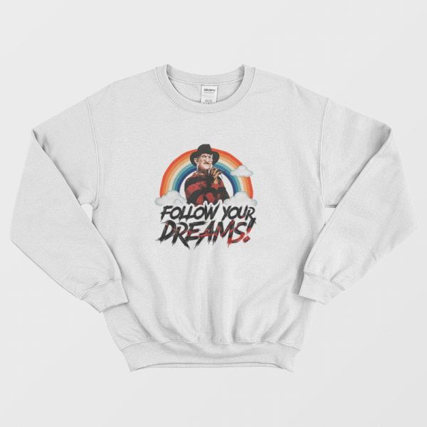 Freddy Krueger Follow Your Dreams Sweatshirt