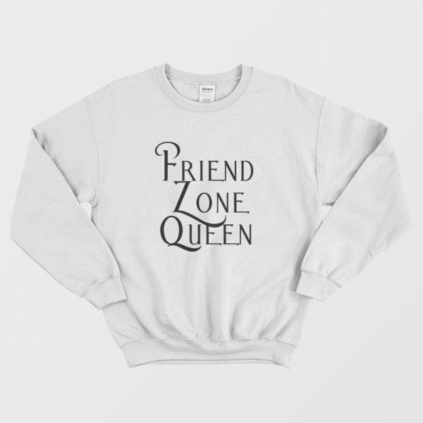 Friend Zone Queen Sweatshirt