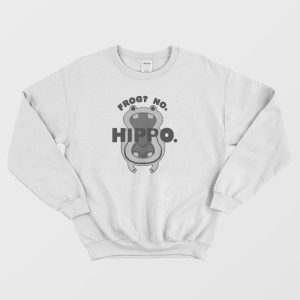 Frog No Hippo Funny Sweatshirt