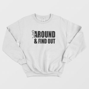 Fuck Around and Find Out Funny Sweatshirt