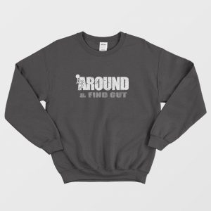 Fuck Around and Find Out Sweatshirt