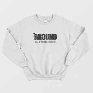 Fuck Around and Find Out Sweatshirt