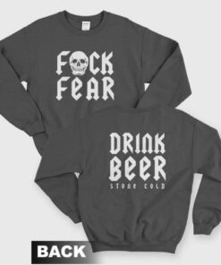 Fuck Fear Drink Beer Stone Cold Steve Austin Sweatshirt 2