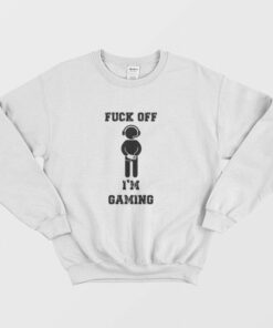Fuck Off Im Gaming Sweatshirt 1
