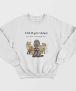 Fuck Prohibited Some Animals Dont Have Middle Fingers Sweatshirt 1