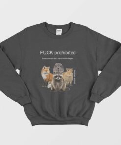 Fuck Prohibited Some Animals Don't Have Middle Fingers Sweatshirt 1 Fuck Prohibited Some Animals Dont Have Middle Fingers Sweatshirt 2