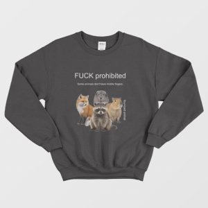 Fuck Prohibited Some Animals Dont Have Middle Fingers Sweatshirt 2