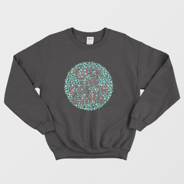 Fuck The Color Blind Sweatshirt