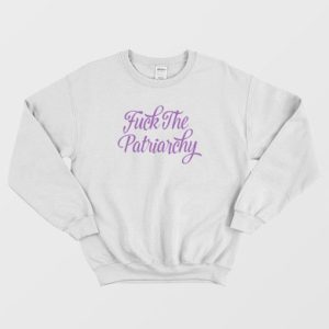 Fuck The Patriarchy Sweatshirt 3