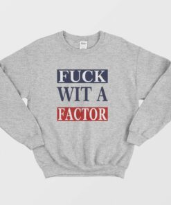 Fuck Wit A Factor Sweatshirt 2