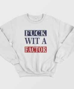 Fuck Wit A Factor Sweatshirt 3