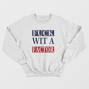 Fuck Wit A Factor Sweatshirt 3