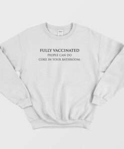 Fully Vaccinated People Can Do Coke In Your Bathroom Sweatshirt 2