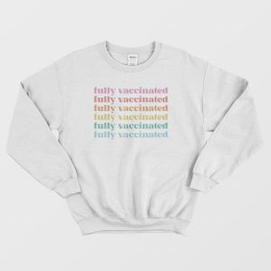 Fully Vaccinated Sweatshirt