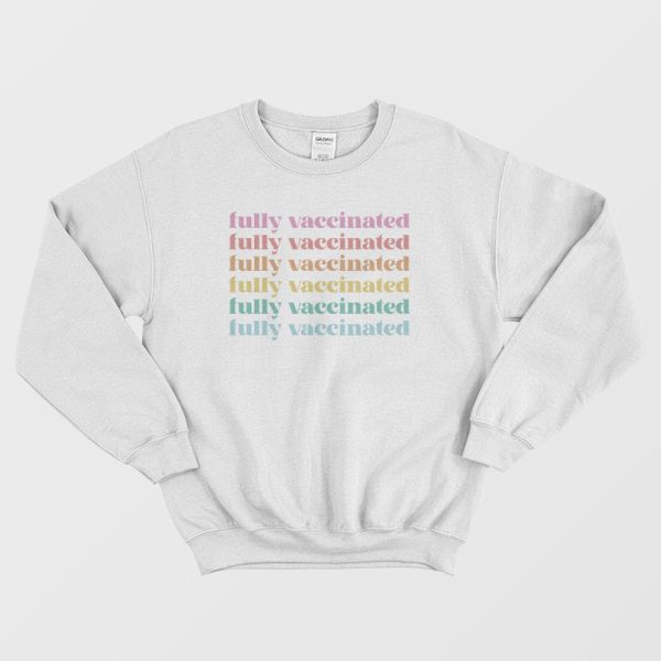 Fully Vaccinated Sweatshirt