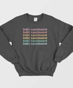 Fully Vaccinated Sweatshirt 2