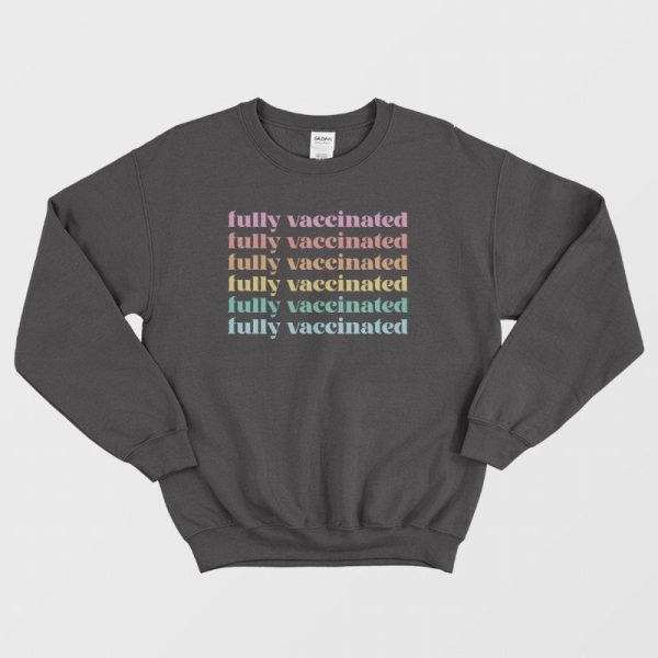 Fully Vaccinated Sweatshirt