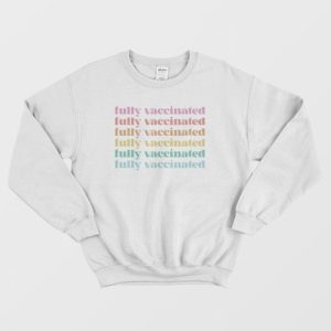 Fully Vaccinated Sweatshirt 3