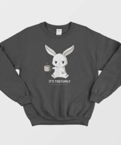 Funny Bunny Clothes Its Too Early Sweatshirt 1