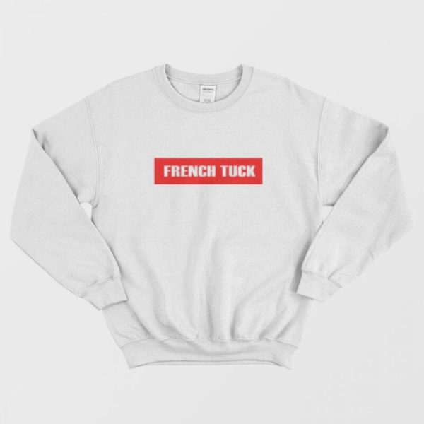 Funny French Tuck Sweatshirt