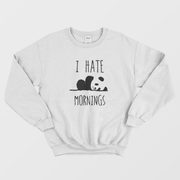 Funny I Hate Mornings Panda Sweatshirt