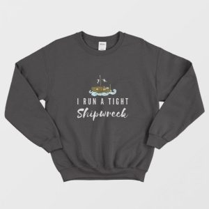 Funny I Run A Tight Shipwreck Vintage Mom Dad Quote Sweatshirt