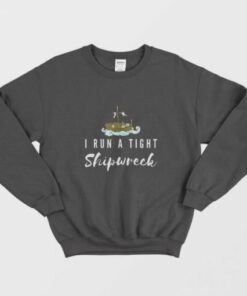 Funny I Run A Tight Shipwreck Vintage Mom Dad Quote Sweatshirt 2