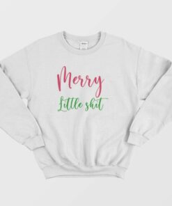 Funny Merry Little Shit Sweatshirt 1