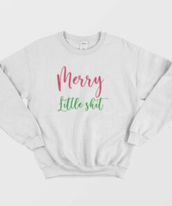 Funny Merry Little Shit Sweatshirt 3 Funny Merry Little Shit Sweatshirt 4